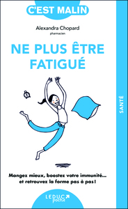 NE PLUS ETRE FATIGUE, C'EST MALIN - NE 15 ANS - MANGEZ MIEUX, BOOSTEZ VOTRE IMMUNITE... ET RETROUVEZ
