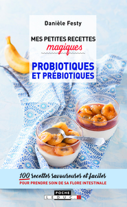 Mes petites recettes magiques aux probiotiques et prébiotiques