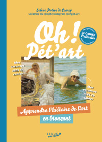 CAHIER D'ACTIVITES OH ! PET'ART - APPRENDRE LHISTOIRE DE LART EN BRONZANT