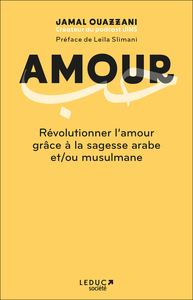 AMOUR - REVOLUTIONNER L'AMOUR GRACE A LA SAGESSE ARABE ET/OU MUSULMANE - HOUB