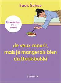 JE VEUX MOURIR, MAIS JE MANGERAIS BIEN DU TTEOKBOKKI - CONVERSATIONS AVEC MA PSY