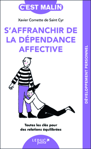 S AFFRANCHIR DE LA DEPENDANCE AFFECTIVE - TOUTES LES CLES POUR DES RELATIONS EQUILIBREES