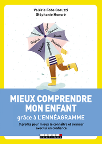 MIEUX COMPRENDRE MON ENFANT GRACE A L'ENNEAGRAMME - 9 PROFILS POUR MIEUX LE CONNAITRE ET AVANCER AVE