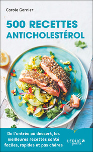 500 RECETTES ANTICHOLESTEROL - DE LENTREE AU DESSERT, LES MEILLEURES RECETTES SANTE FACILES, RAPIDES