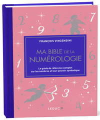 MA BIBLE DE LA NUMEROLOGIE - EDITION DE LUXE - LE GUIDE DE REFERENCE COMPLET SUR LES NOMBRES ET LEUR