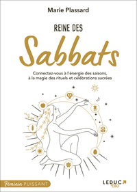 REINE DES SABBATS - CONNECTEZ-VOUS A L'ENERGIE DES SAISONS, A LA MAGIE DES RITUELS ET CELEBRATIONS S