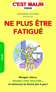 NE PLUS ETRE FATIGUE, C'EST MALIN - MANGEZ MIEUX, BOOSTEZ VOTRE IMMUNITE ... ET RETROUVEZ LA FORME P
