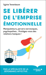 SE LIBERER DE L'EMPRISE EMOTIONNELLE - MANIPULATEURS, PERVERS NARCISSIQUES, PSYCHOPATHES ...