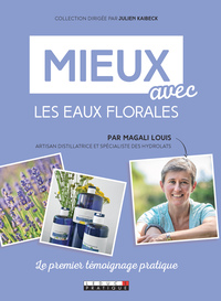 MIEUX AVEC LES EAUX FLORALES - LE PREMIER TEMOIGNAGE PRATIQUE