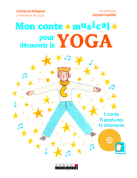 MON CONTE MUSICAL POUR DECOUVRIR LE YOGA - 1 CONTE 11 POSTURES 12 CHANSONS