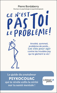 CE N'EST PAS TOI LE PROBLEME ! - ANXIETE, SOMMEIL, PROBLEME DE POIDS LES CLES POUR AGIR CONTRE LES T