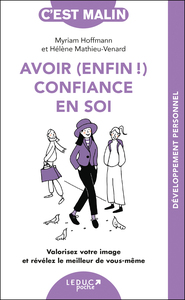 AVOIR (ENFIN !) CONFIANCE EN SOI, C'EST MALIN - VALORISEZ VOTRE IMAGE ET REVELEZ LE MEILLEUR DE VOUS