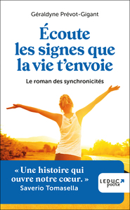 ECOUTE LES SIGNES QUE LA VIE T'ENVOIE - LE ROMAN DES SYNCHRONICITES