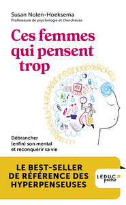 CES FEMMES QUI PENSENT TROP - DEBRANCHER (ENFIN) SON MENTAL ET RECONQUERIR SA VIE