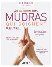 JE M'INITIE AUX MUDRAS QUI SOIGNENT - GUIDE VISUEL