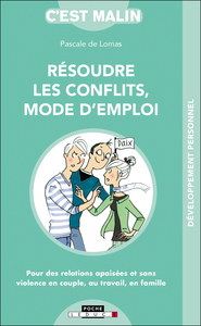 RESOUDRE LES CONFLITS - MODE D'EMPLOI, C'EST MALIN - POUR DES RELATIONS APAISEES ET SANS VIOLENCE EN