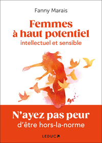 FEMMES A HAUT POTENTIEL INTELLECTUEL ET SENSIBLE - NAYEZ PAS PEUR DETRE HORS-LA-NORME