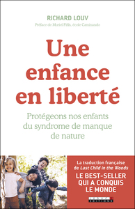 UNE ENFANCE EN LIBERTE - PROTEGEONS NOS ENFANTS DU SYNDROME DE MANQUE DE NATURE