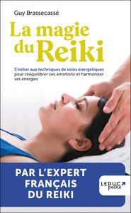 LA MAGIE DU REIKI - S'INITIER AUX TECHNIQUES DE SOINS ENERGETIQUES POUR REEQUILIBRER SES EMOTIONS ET