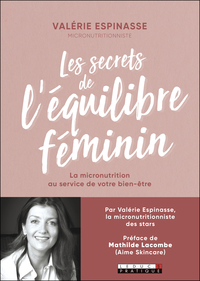 LES SECRETS DE L'EQUILIBRE FEMININ - LA MICRONUTRUTION AU SERVICE DE VOTRE BIEN-ETRE