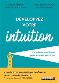 DEVELOPPEZ VOTRE INTUITION - LA METHODE EFFICACE POUR ECLAIRER VOTRE VIE