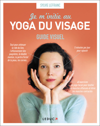 JE M'INITIE AU YOGA DU VISAGE - GUIDE VISUEL