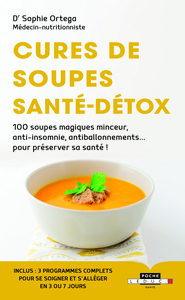 CURES DE SOUPES, SANTE-DETOX - 100 SOUPES MAGIQUES MINCEUR, ANTI-INSOMNIE, ANTIBALLONNEMENT...POUR P