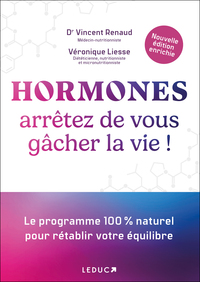 HORMONES : ARRETEZ DE VOUS GACHER LA VIE ! (NE) - LE PROGRAMME 100 % NATUREL POUR RETABLIR VOTRE EQU
