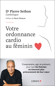 VOTRE ORDONNANCE CARDIO AU FEMININ - COMPRENDRE, AGIR ET PREVENIR, POUR QUE LES FEMMES NE MEURENT PL