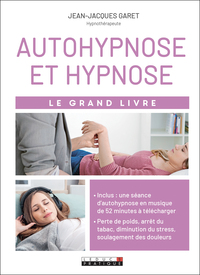 AUTOHYPNOSE ET HYPNOSE - LE GRAND LIVRE