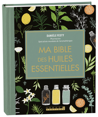 MA BIBLE DES HUILES ESSENTIELLES - EDITION DE LUXE - L'EDITION ENRICHIE DU LIVRE DE REFERENCE, ILLUS