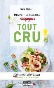 MES PETITES RECETTES MAGIQUES TOUT CRU - 100 RECETTES 100% CRUES POUR FAIRE LE PLEIN DE VITALITE