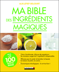 MA BIBLE DES INGREDIENTS MAGIQUES - PLUS DE 100 RECETTES MAISON