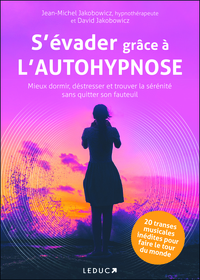 S'EVADER GRACE A L'AUTOHYPNOSE - MIEUX DORMIR, DESTRESSER ET TROUVER LA SERENITE SANS QUITTER SON FA