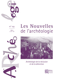 LES NOUVELLES DE L'ARCHEOLOGIE N  143/MARS 2016. ARCHEOLOGIE DE LA RE CLUSION ET DE LA DETENTION