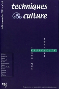 TECHNIQUES ET CULTURE, N  40/JUIL.-DEC. 2002. EFFICACITE TECHNIQUE, EFFICACITE SOCIALE