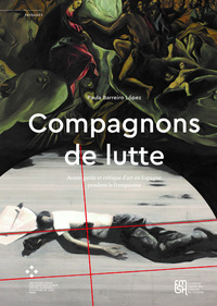 COMPAGNONS DE LUTTE. AVANT-GARDE ET CRITIQUE D'ART EN ESPAGNE PENDANT  LE FRANQUISME