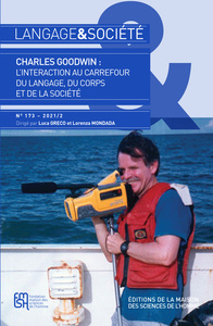 LANGAGE & SOCIETE N 173 - 2021/2. CHARLES GOODWIN : L'INTERACTION AU CARREFOUR DU LANGAGE, DU CORP