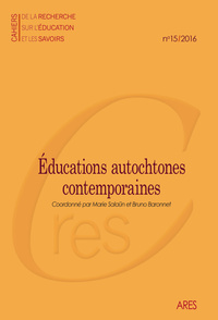 CAHIERS DE LA RECHERCHE SUR L'EDUCATION ET LES SAVOIRS, N  15/2016. E DUCATIONS AUTOCHTONES CONTEMPO