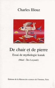 De chair et de pierre - essai de mythologie kanak