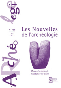 LES NOUVELLES DE L'ARCHEOLOGIE, N  147/MARS 2017. MUSEES D'ARCHEOLOGI