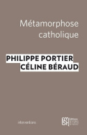 Métamorphoses catholiques - acteurs, enjeux et mobilisation depuis le mariage pour tous