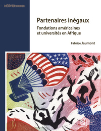 Partenaires inégaux - fondations américaines et universités en Afrique