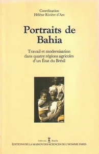 Portraits de Bahia - travail et modernisation dans quatre régions agricoles d'un État du Brésil