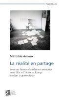 La réalité en partage - pour une histoire des relations artistiques entre l'Est et l'Ouest en Europe pendant la guerre froid