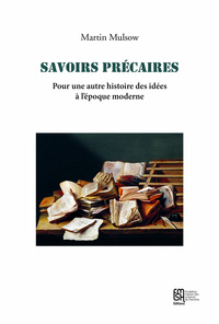 SAVOIRS PRECAIRES - POUR UNE AUTRE HISTOIRE DES IDEES A L'EPOQUE MODERNE