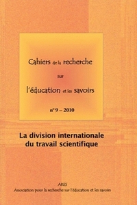 CAHIERS DE LA RECHERCHE SUR L'EDUCATION ET LES SAVOIRS, N 9/2010. LA DIVISION INTERNATIONALE DU TRAV