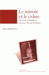 LE MIROIRE ET LE CRANE. PARCOURS INITIATIQUE DU BWETE MISOKO ( GABON)