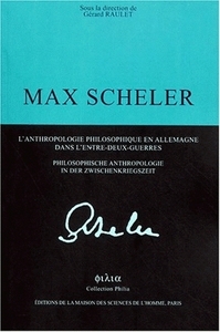MAX SCHELER - L'ANTHROPOLOGIE PHILOSOPHIQUE EN ALLEMAGNE DANS L'ENTRE-DEUX-GUERRES