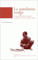 LE PANDANUS ROUGE. CORPS, DIFFERENCE DES SEXES ET PARENTE CHEZ LES AN KAVE-ANGA, PAPOUASIE-NOUVELLE-